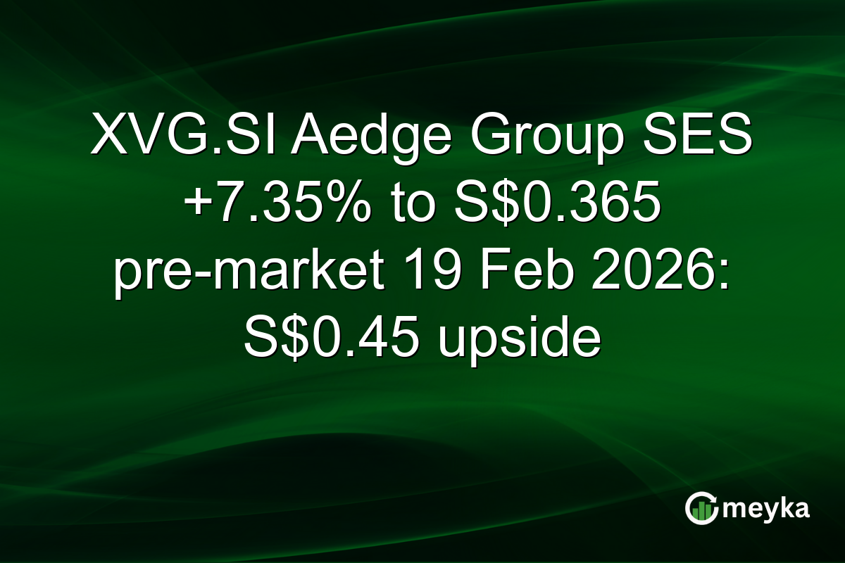 XVG.SI Aedge Group SES +7.35% to S$0.365 pre-market 19 Feb 2026: S$0.45 upside