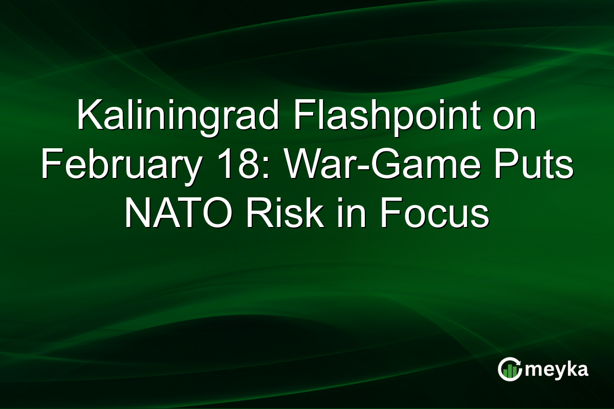 Kaliningrad Flashpoint on February 18: War-Game Puts NATO Risk in Focus