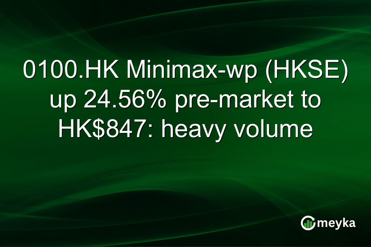 0100.HK Minimax-wp (HKSE) up 24.56% pre-market to HK$847: heavy volume