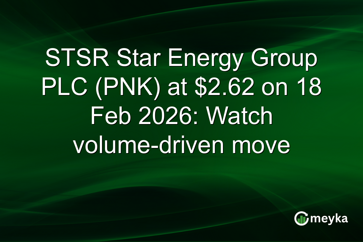 STSR Star Energy Group PLC (PNK) at $2.62 on 18 Feb 2026: Watch volume-driven move