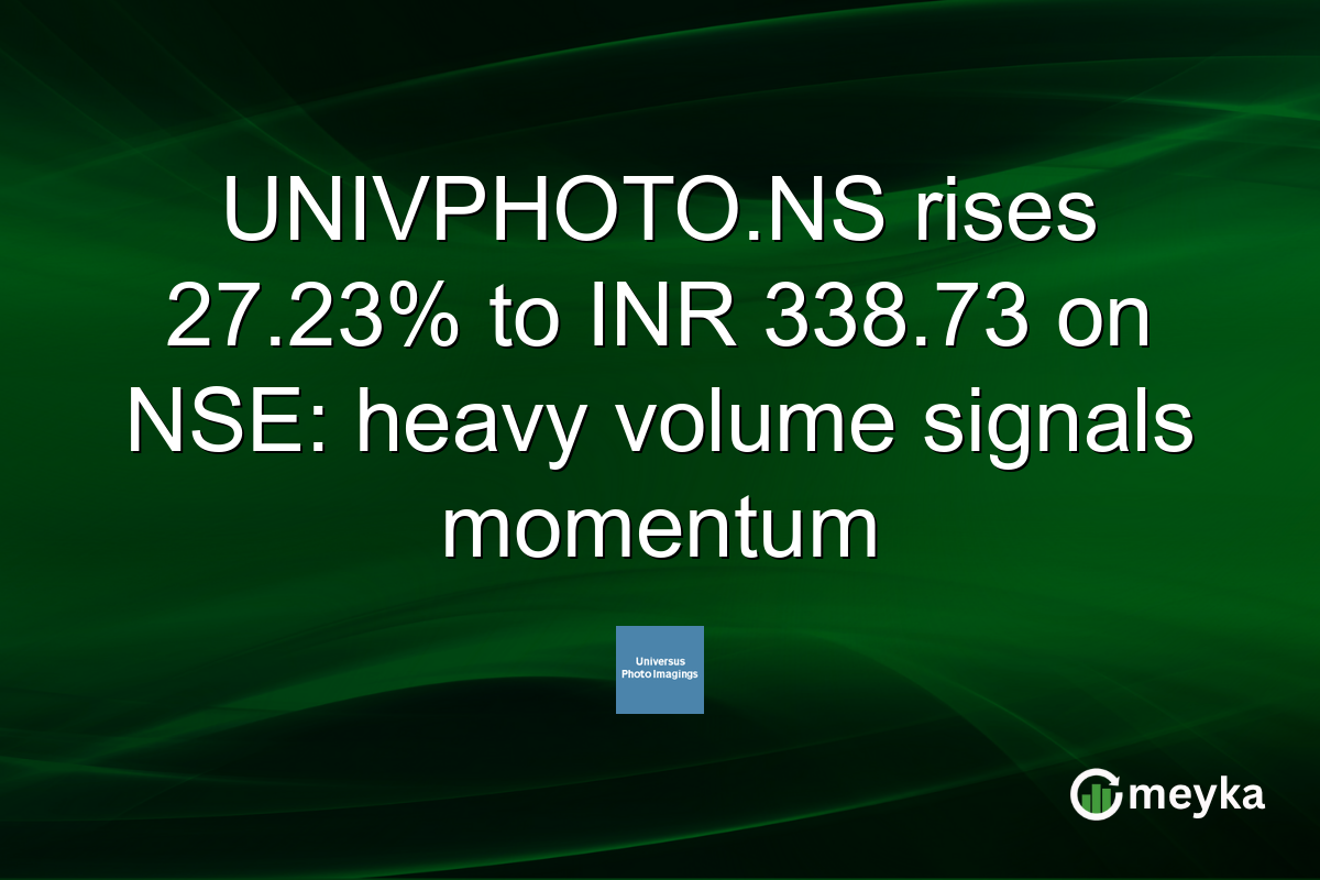 UNIVPHOTO.NS rises 27.23% to INR 338.73 on NSE: heavy volume signals momentum