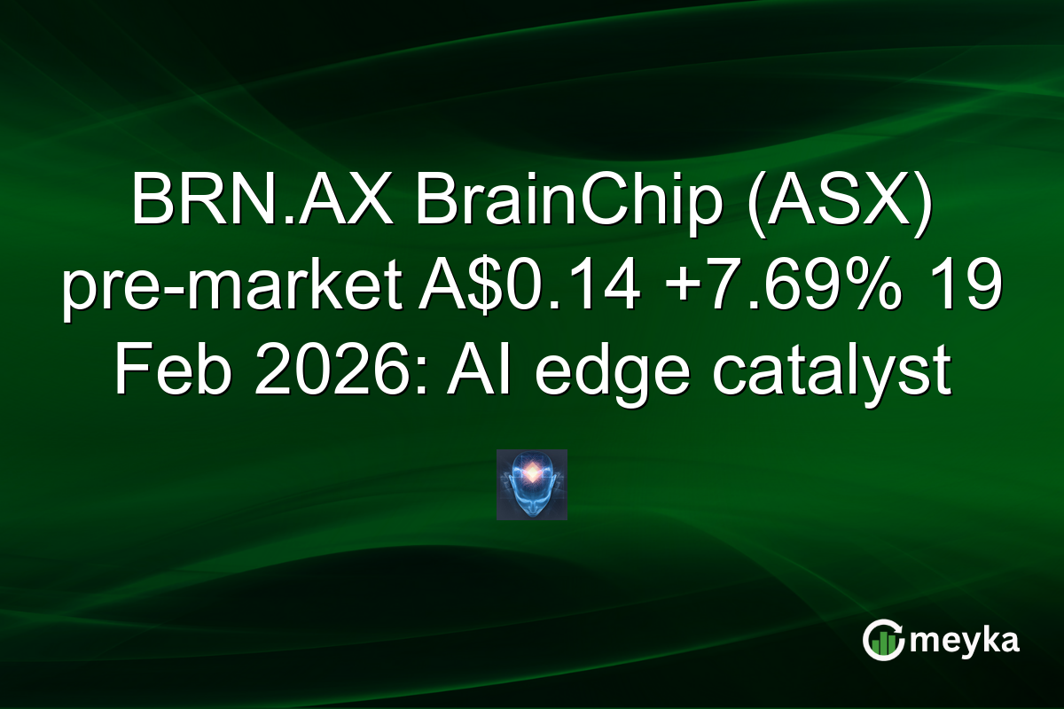 BRN.AX BrainChip (ASX) pre-market A$0.14 +7.69% 19 Feb 2026: AI edge catalyst