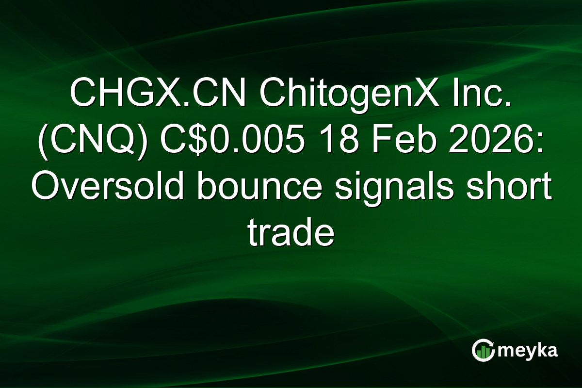 CHGX.CN ChitogenX Inc. (CNQ) C$0.005 18 Feb 2026: Oversold bounce signals short trade