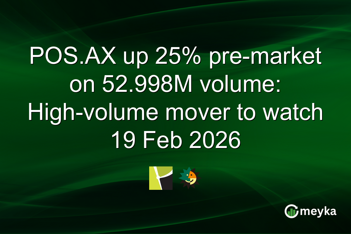 POS.AX up 25% pre-market on 52.998M volume: High-volume mover to watch 19 Feb 2026