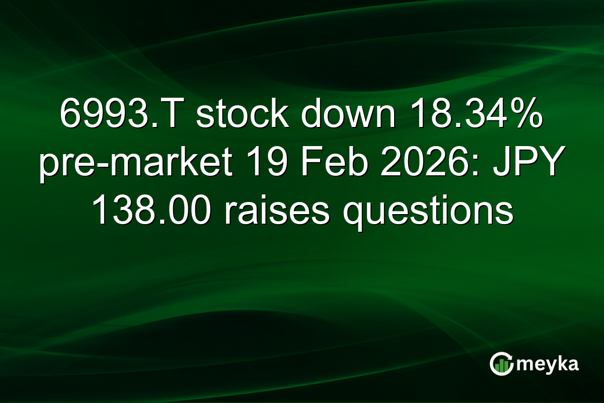 6993.T stock down 18.34% pre-market 19 Feb 2026: JPY 138.00 raises questions