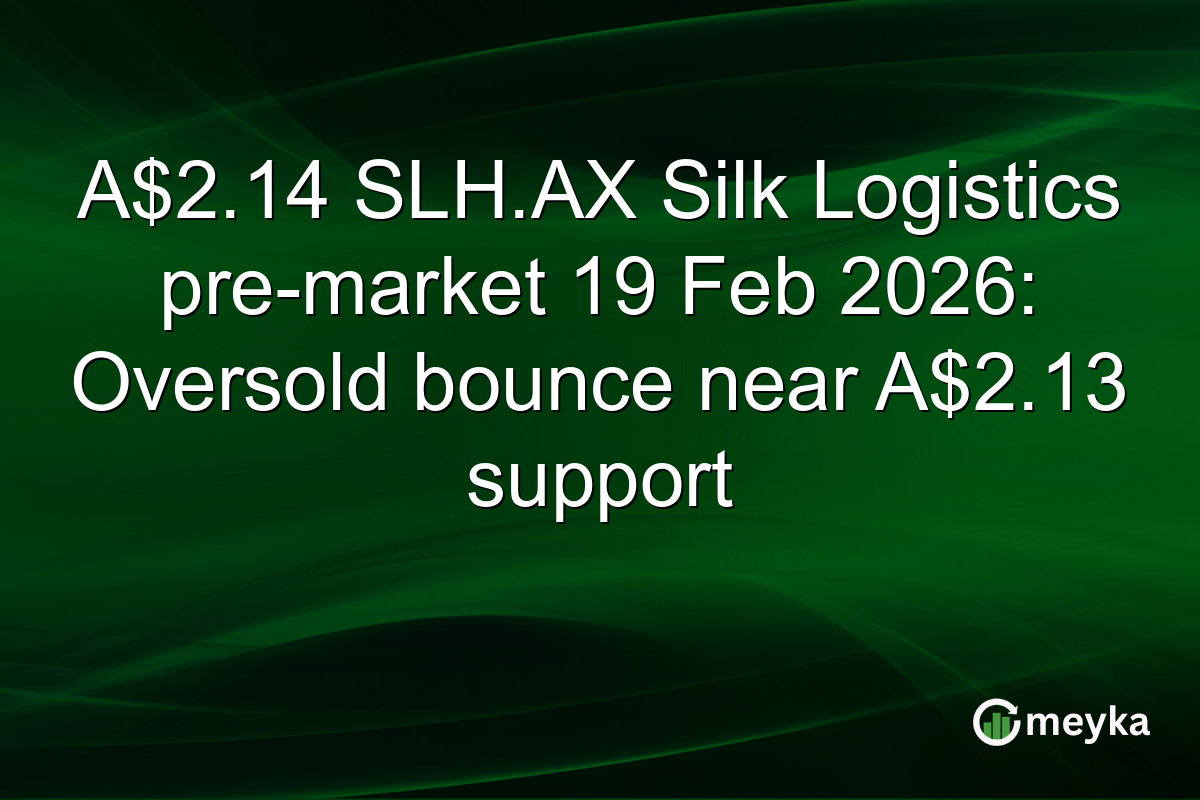 A$2.14 SLH.AX Silk Logistics pre-market 19 Feb 2026: Oversold bounce near A$2.13 support