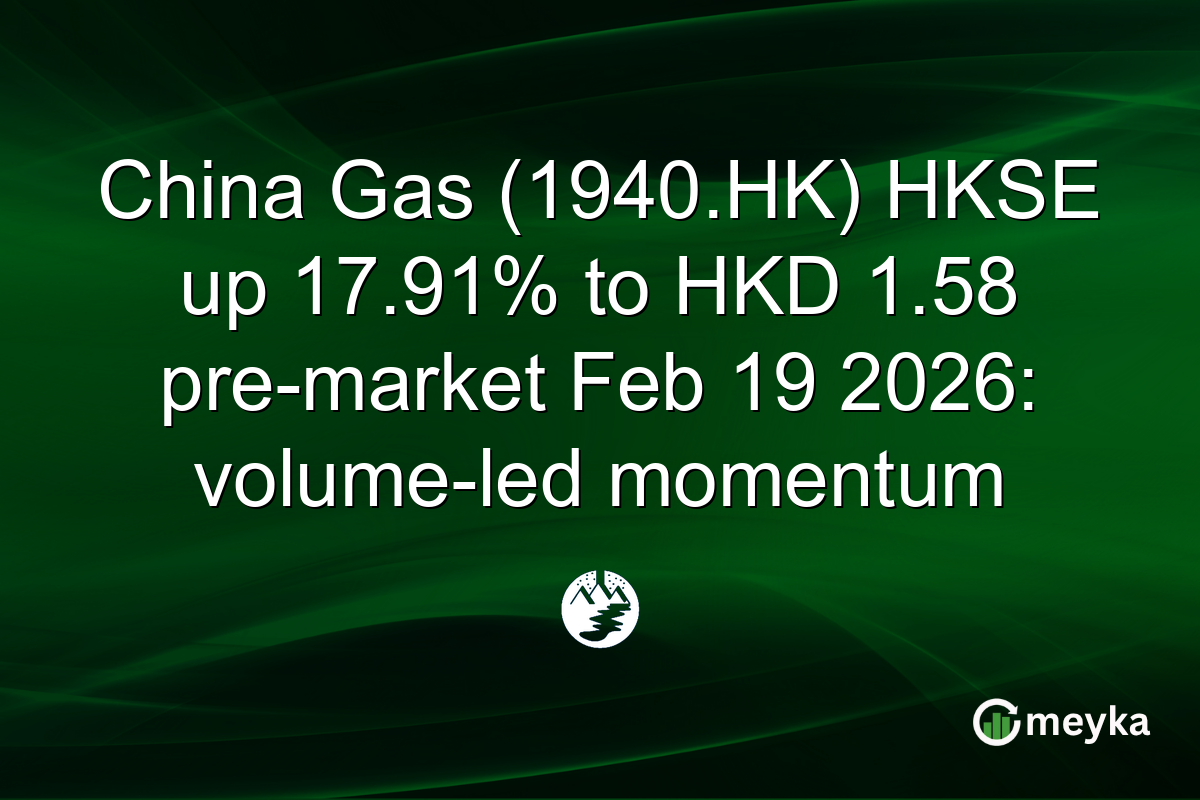 China Gas (1940.HK) HKSE up 17.91% to HKD 1.58 pre-market Feb 19 2026: volume-led momentum