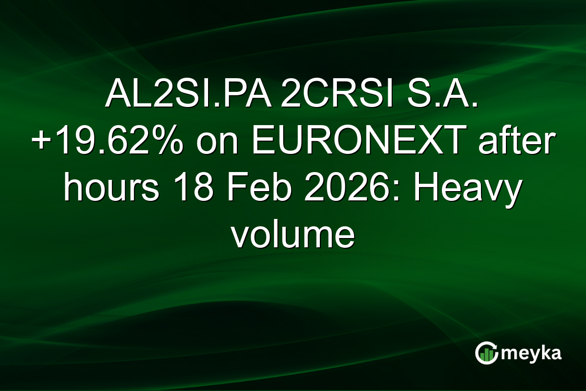 AL2SI.PA 2CRSI S.A. +19.62% on EURONEXT after hours 18 Feb 2026: Heavy volume