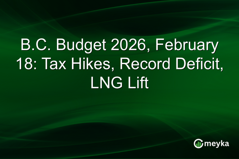 B.C. Budget 2026, February 18: Tax Hikes, Record Deficit, LNG Lift