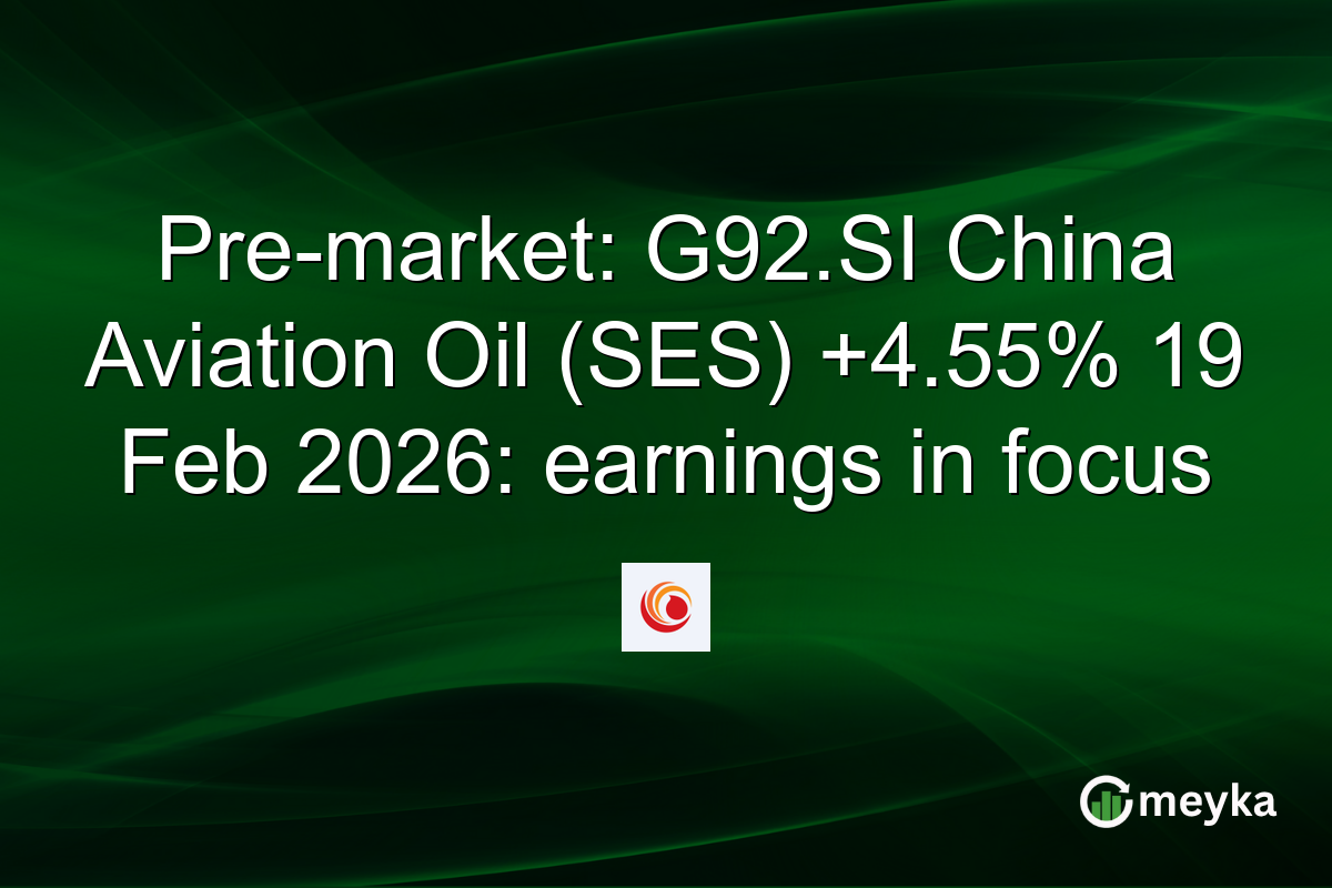 Pre-market: G92.SI China Aviation Oil (SES) +4.55% 19 Feb 2026: earnings in focus