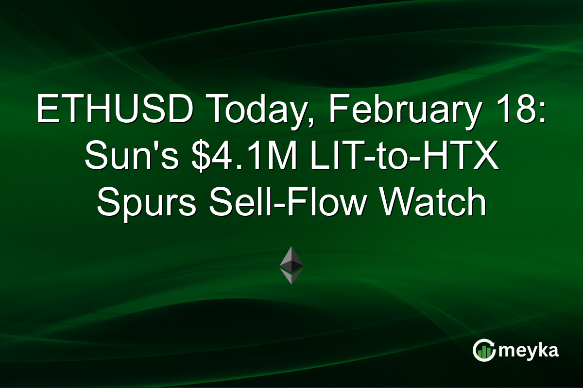 ETHUSD Today, February 18: Sun's $4.1M LIT-to-HTX Spurs Sell-Flow Watch