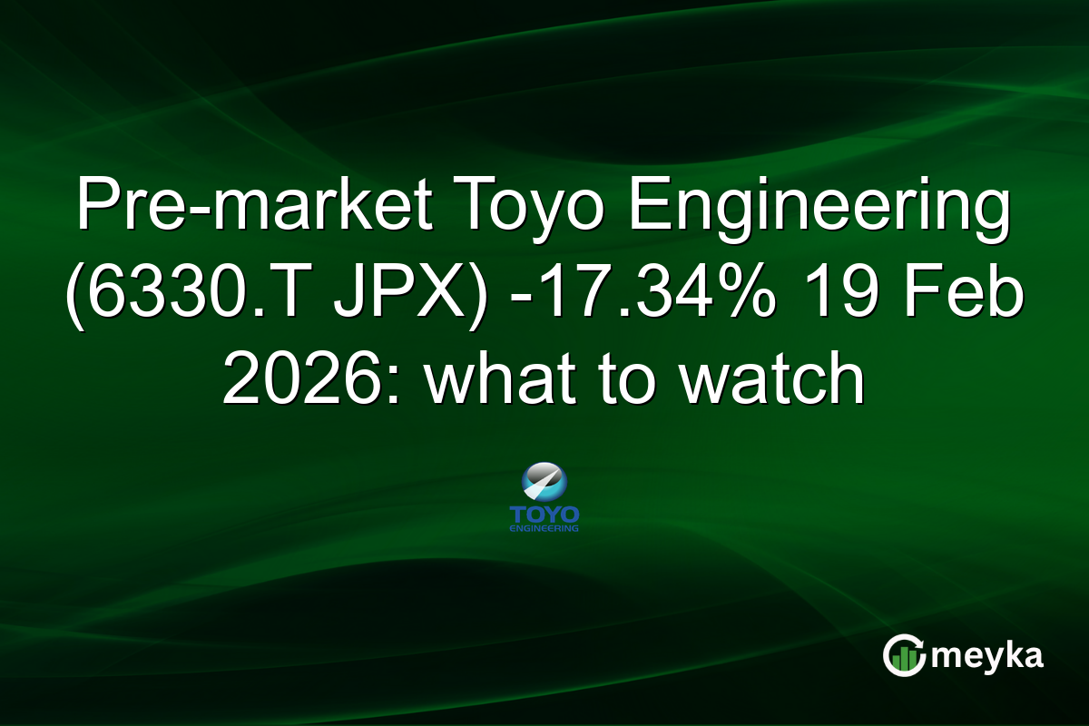 Pre-market Toyo Engineering (6330.T JPX) -17.34% 19 Feb 2026: what to watch