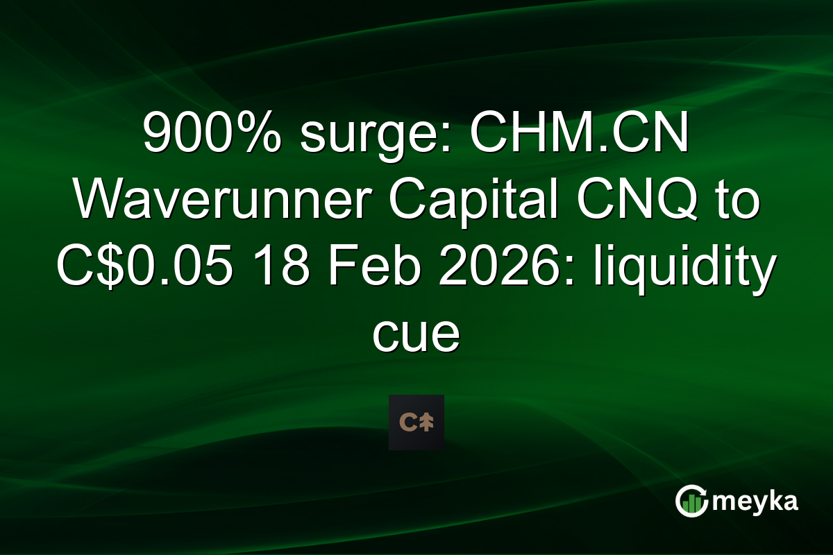 900% surge: CHM.CN Waverunner Capital CNQ to C$0.05 18 Feb 2026: liquidity cue