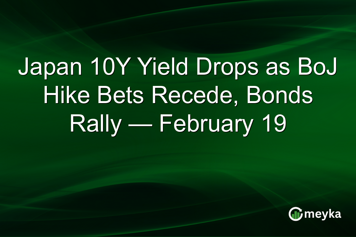 Japan 10Y Yield Drops as BoJ Hike Bets Recede, Bonds Rally — February 19