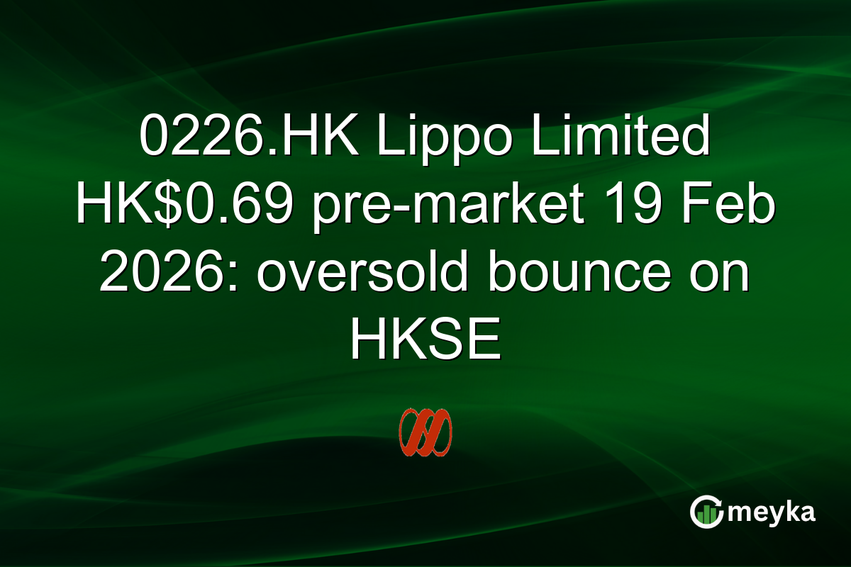 0226.HK Lippo Limited HK$0.69 pre-market 19 Feb 2026: oversold bounce on HKSE