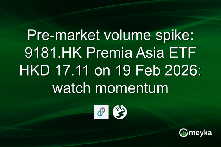 Pre-market volume spike: 9181.HK Premia Asia ETF HKD 17.11 on 19 Feb 2026: watch momentum