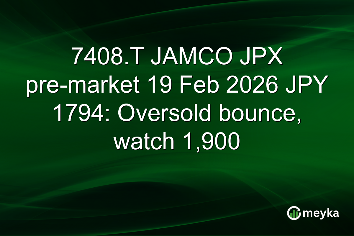 7408.T JAMCO JPX pre-market 19 Feb 2026 JPY 1794: Oversold bounce, watch 1,900