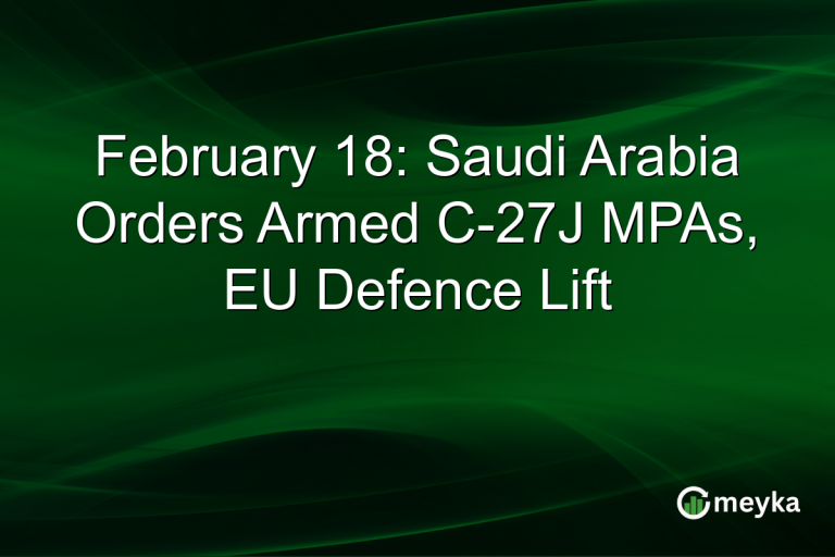 February 18: Saudi Arabia Orders Armed C-27J MPAs, EU Defence Lift