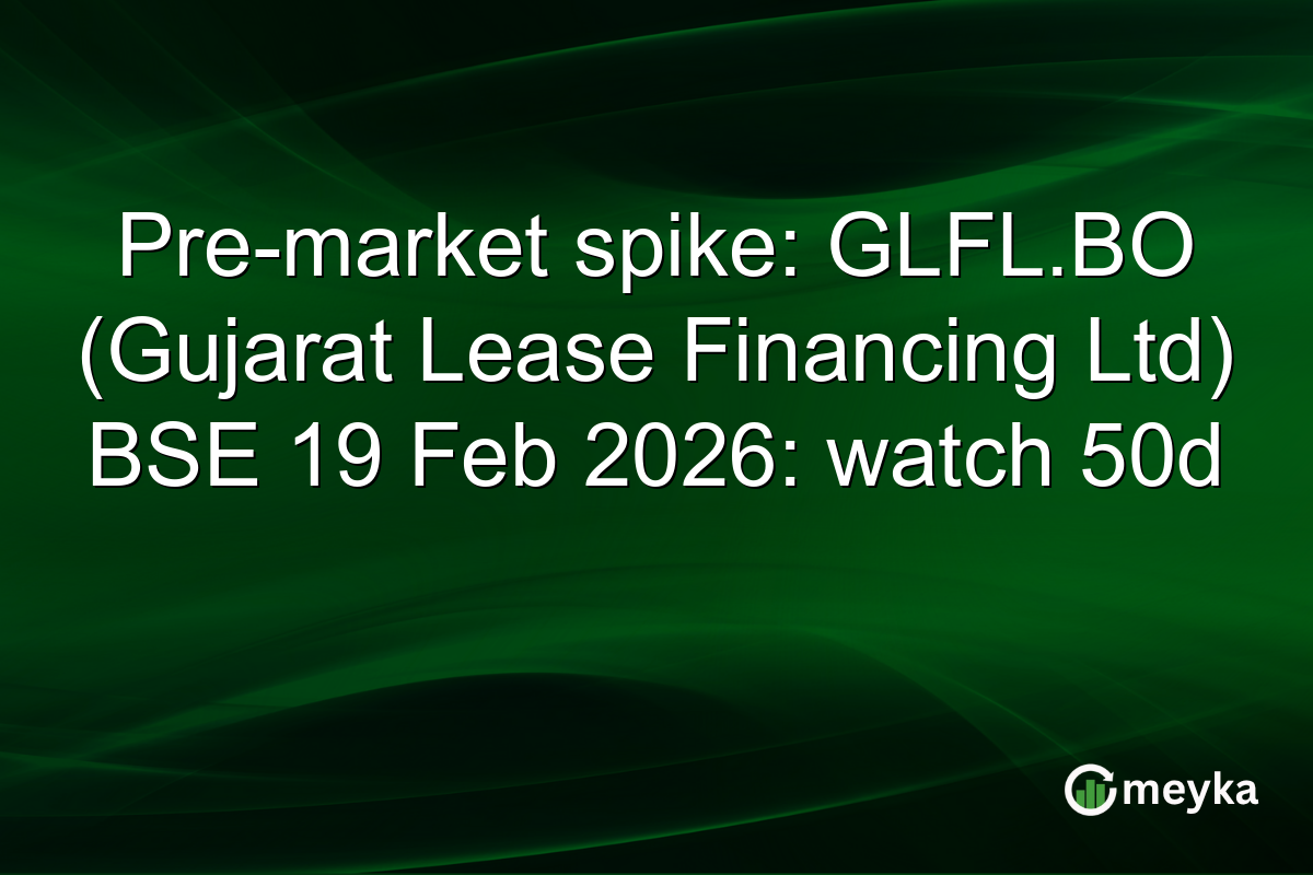 Pre-market spike: GLFL.BO (Gujarat Lease Financing Ltd) BSE 19 Feb 2026: watch 50d