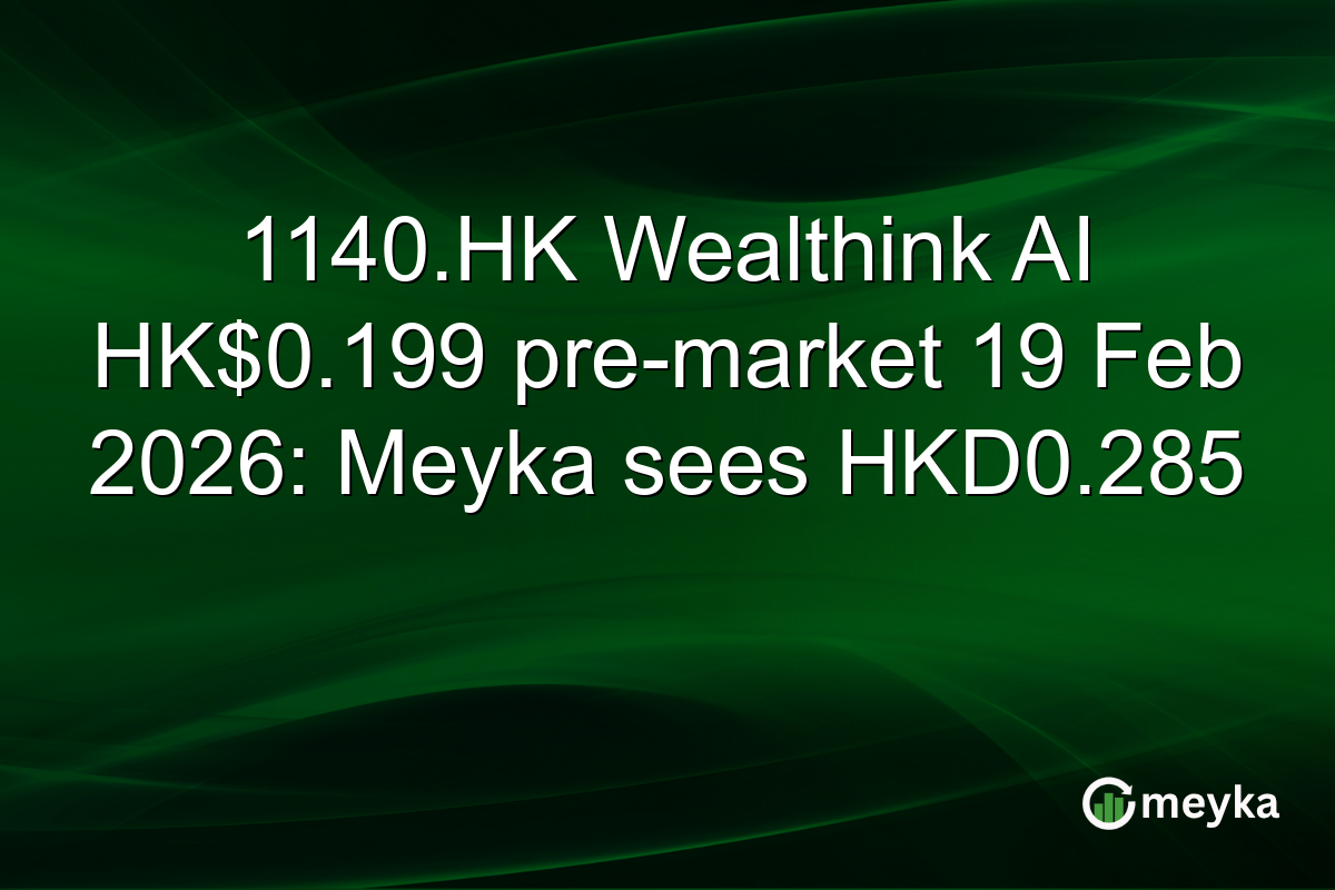 1140.HK Wealthink AI HK$0.199 pre-market 19 Feb 2026: Meyka sees HKD0.285