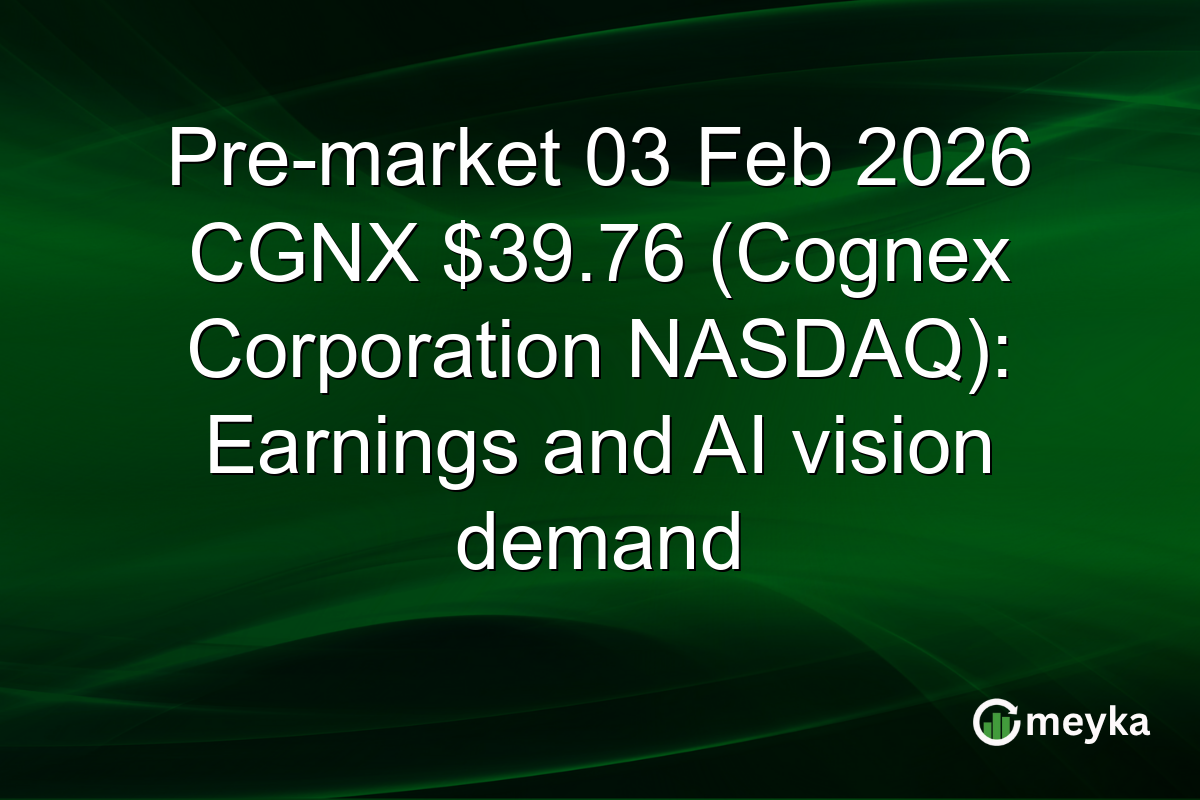 Pre-market 03 Feb 2026 CGNX $39.76 (Cognex Corporation NASDAQ): Earnings and AI vision demand