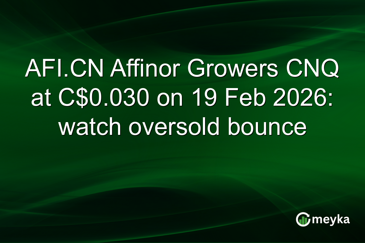 AFI.CN Affinor Growers CNQ at C$0.030 on 19 Feb 2026: watch oversold bounce