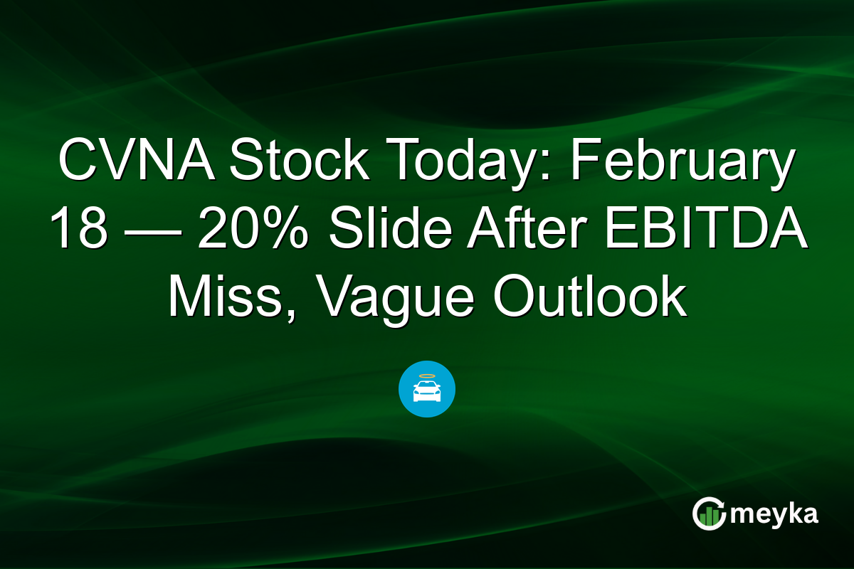 CVNA Stock Today: February 18 — 20% Slide After EBITDA Miss, Vague Outlook