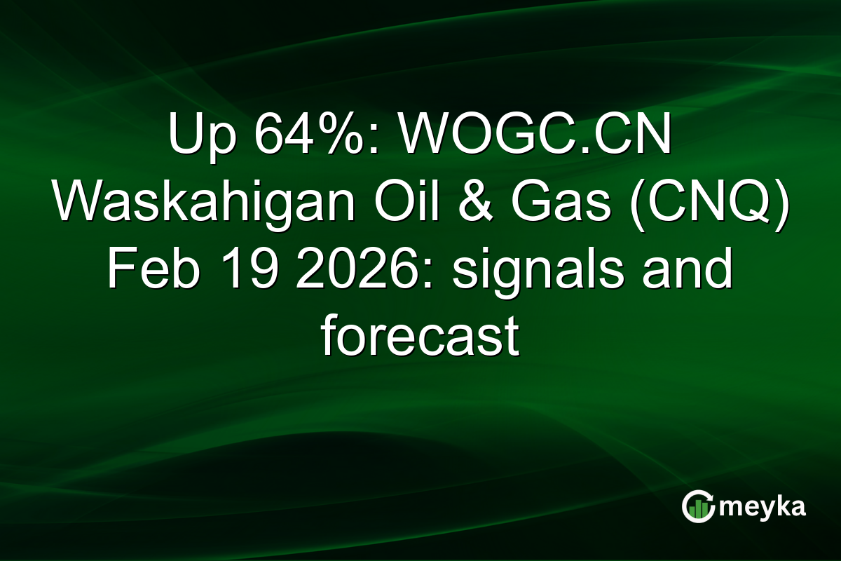 Up 64%: WOGC.CN Waskahigan Oil & Gas (CNQ) Feb 19 2026: signals and forecast
