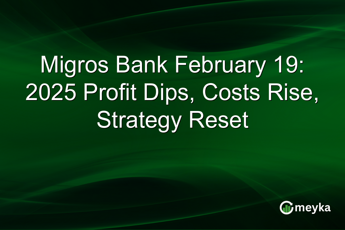 Migros Bank February 19: 2025 Profit Dips, Costs Rise, Strategy Reset