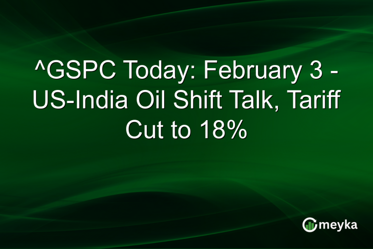 ^GSPC Today: February 3 - US-India Oil Shift Talk, Tariff Cut to 18%
