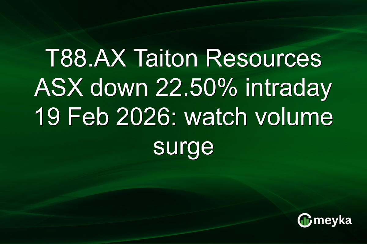 T88.AX Taiton Resources ASX down 22.50% intraday 19 Feb 2026: watch volume surge