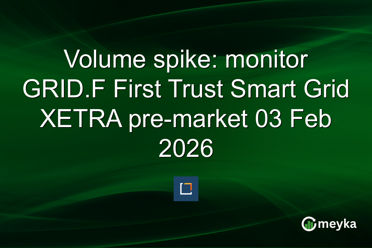 Volume spike: monitor GRID.F First Trust Smart Grid XETRA pre-market 03 Feb 2026
