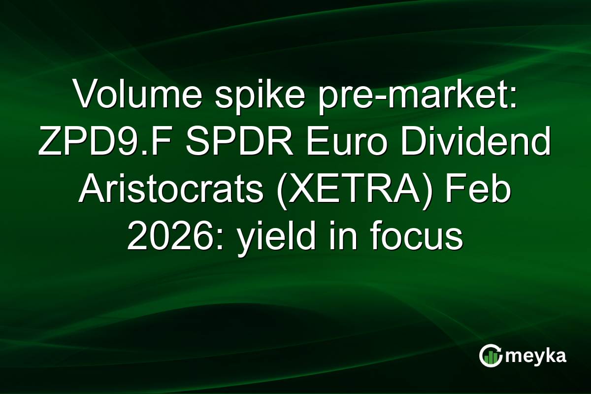 Volume spike pre-market: ZPD9.F SPDR Euro Dividend Aristocrats (XETRA) Feb 2026: yield in focus