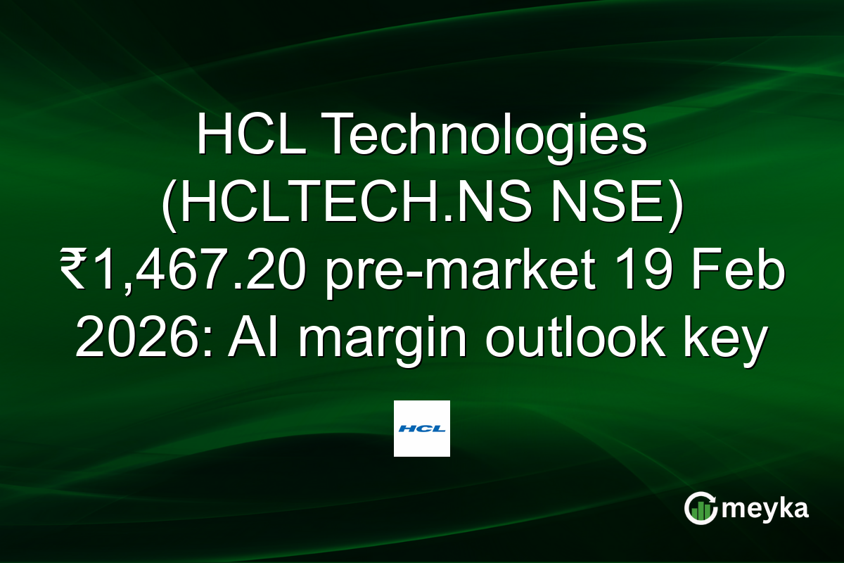 HCL Technologies (HCLTECH.NS NSE) ₹1,467.20 pre-market 19 Feb 2026: AI margin outlook key