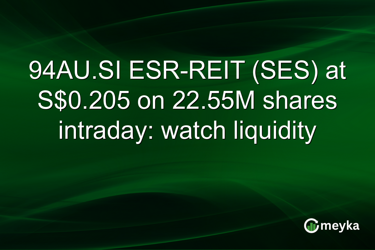94AU.SI ESR-REIT (SES) at S$0.205 on 22.55M shares intraday: watch liquidity