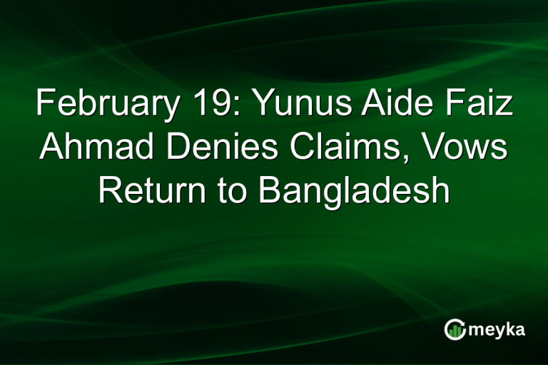 February 19: Yunus Aide Faiz Ahmad Denies Claims, Vows Return to Bangladesh