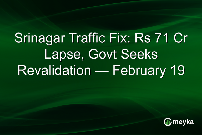 Srinagar Traffic Fix: Rs 71 Cr Lapse, Govt Seeks Revalidation — February 19
