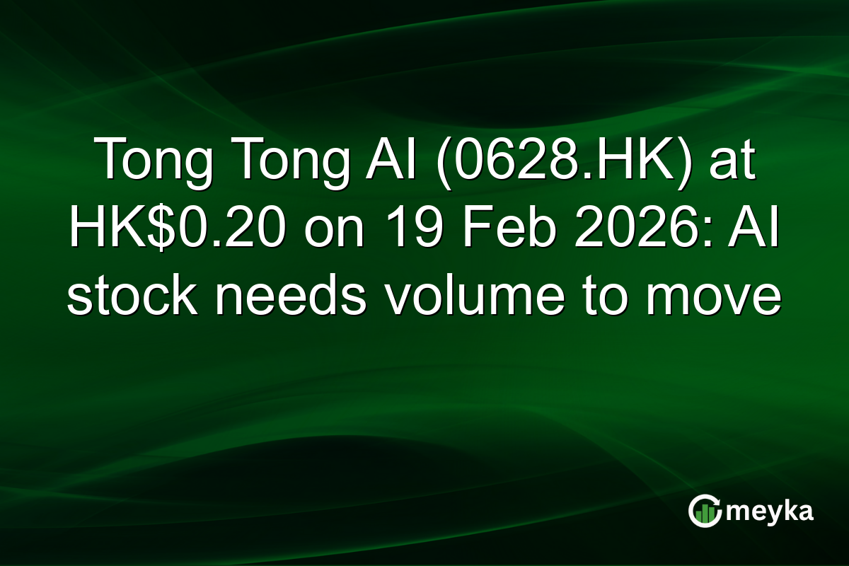 Tong Tong AI (0628.HK) at HK$0.20 on 19 Feb 2026: AI stock needs volume to move