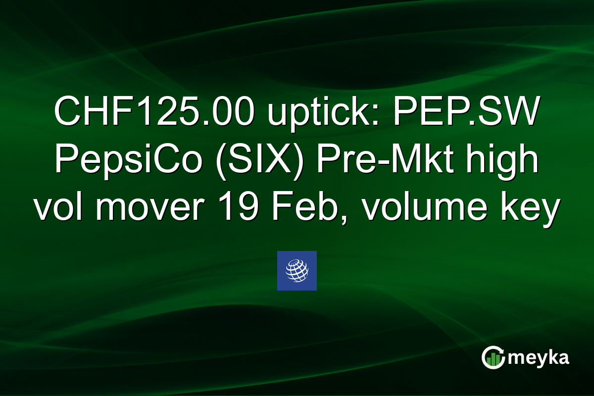 CHF125.00 uptick: PEP.SW PepsiCo (SIX) Pre-Mkt high vol mover 19 Feb, volume key