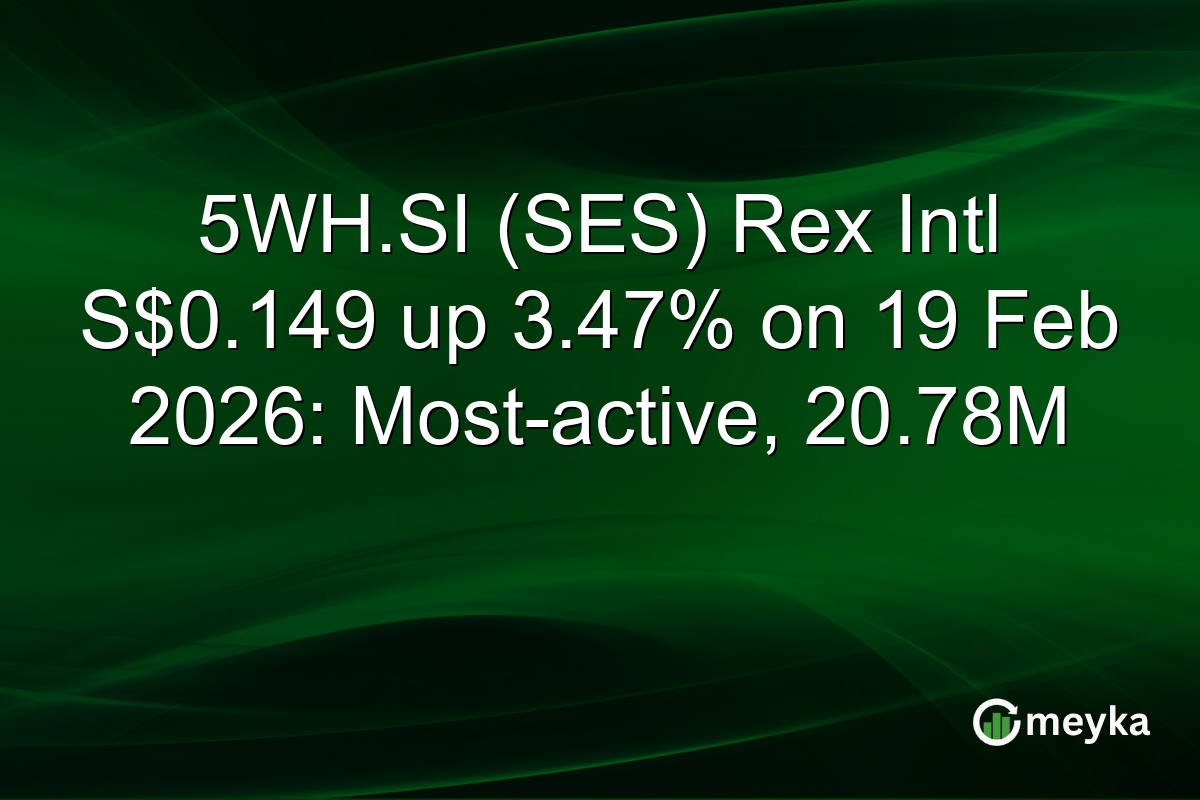 5WH.SI (SES) Rex Intl S$0.149 up 3.47% on 19 Feb 2026: Most-active, 20.78M