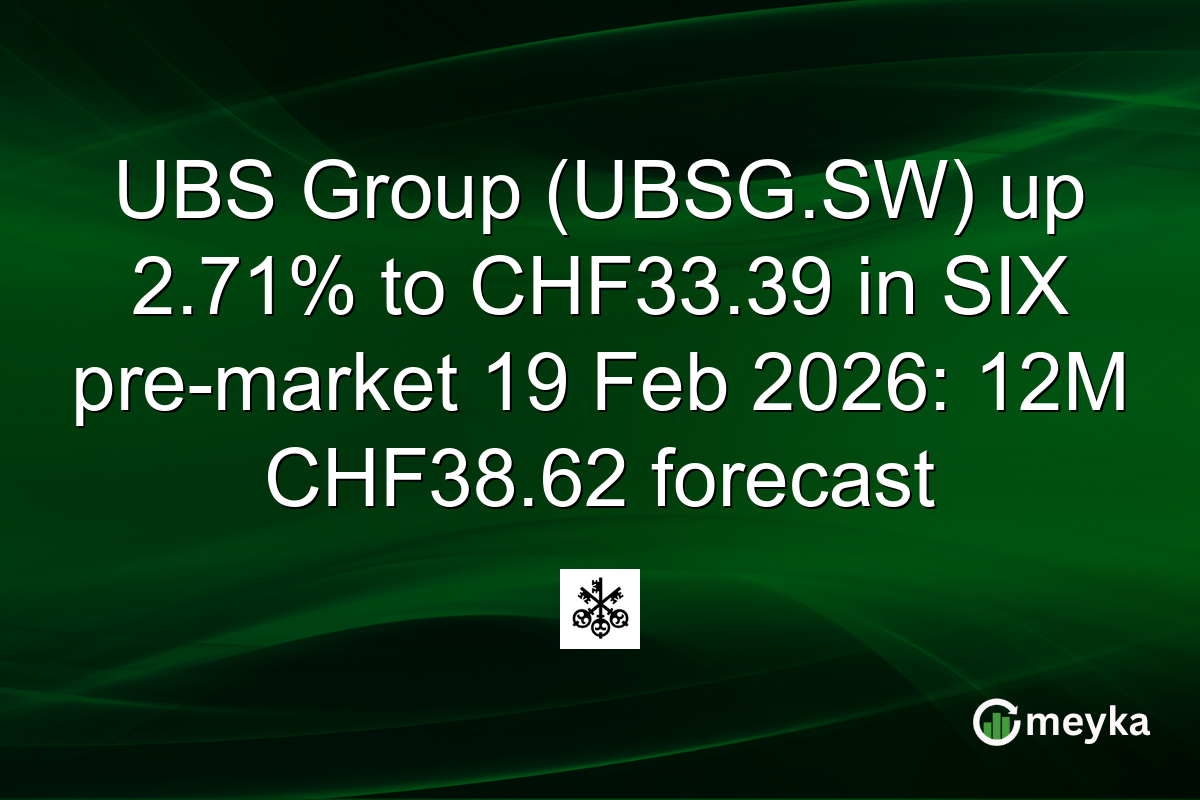UBS Group (UBSG.SW) up 2.71% to CHF33.39 in SIX pre-market 19 Feb 2026: 12M CHF38.62 forecast