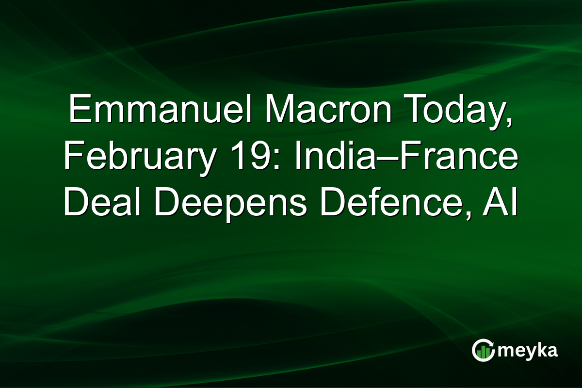 Emmanuel Macron Today, February 19: India–France Deal Deepens Defence, AI