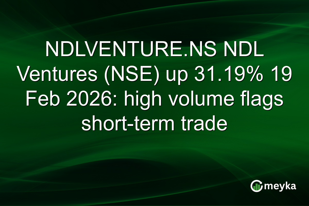 NDLVENTURE.NS NDL Ventures (NSE) up 31.19% 19 Feb 2026: high volume flags short-term trade