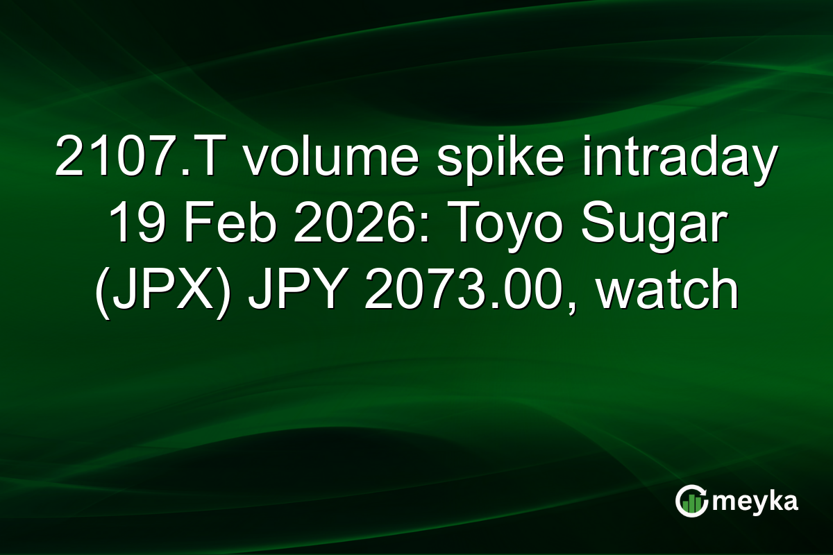 2107.T volume spike intraday 19 Feb 2026: Toyo Sugar (JPX) JPY 2073.00, watch