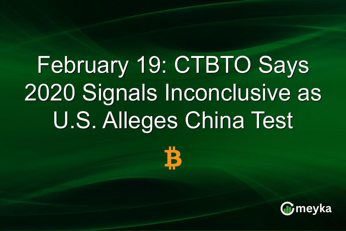 February 19: CTBTO Says 2020 Signals Inconclusive as U.S. Alleges China Test