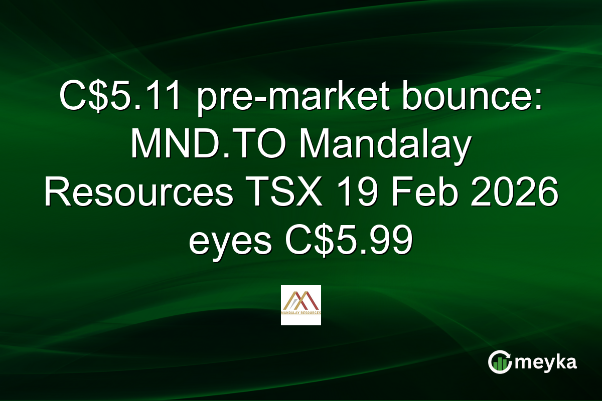 C$5.11 pre-market bounce: MND.TO Mandalay Resources TSX 19 Feb 2026 eyes C$5.99