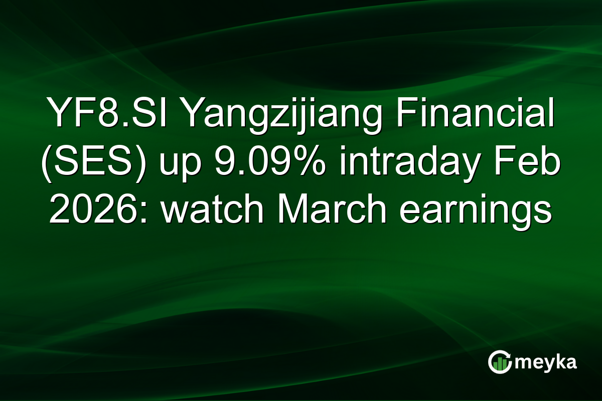 YF8.SI Yangzijiang Financial (SES) up 9.09% intraday Feb 2026: watch March earnings