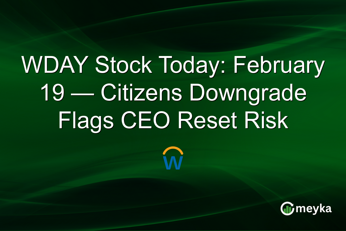 WDAY Stock Today: February 19 — Citizens Downgrade Flags CEO Reset Risk