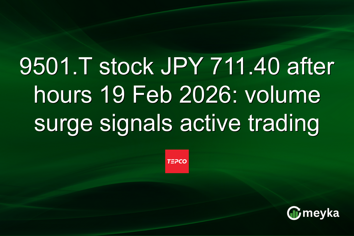 9501.T stock JPY 711.40 after hours 19 Feb 2026: volume surge signals active trading
