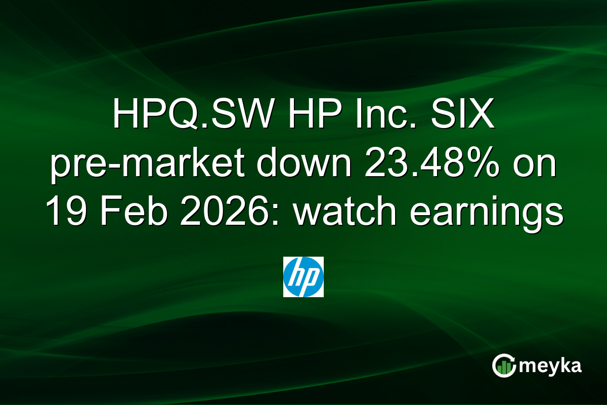 HPQ.SW HP Inc. SIX pre-market down 23.48% on 19 Feb 2026: watch earnings